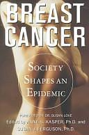 Breast Cancer: Society Shapes an Epidemic by Susan J. Ferguson, Anne S. Kasper