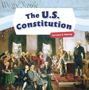 The U.S. Constitution by Laura K. Murray