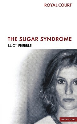 The Sugar Syndrome by L. Prebble, Lucy Prebble