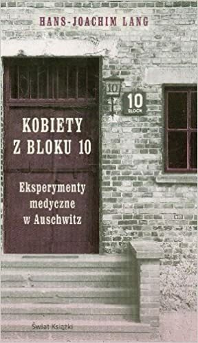 Kobiety z bloku 10. Eksperymenty medyczne w Auschwitz by Hans-Joachim Lang