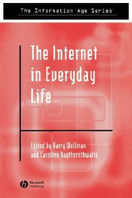 The Internet in Everyday Life by Barry Wellman, Caroline Haythornthwaite
