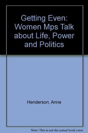 Getting Even: Women MPs on Life, Power and Politics by Anne Henderson