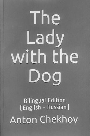 The Lady with the Dog: Bilingual Edition by Anton Tchekhov