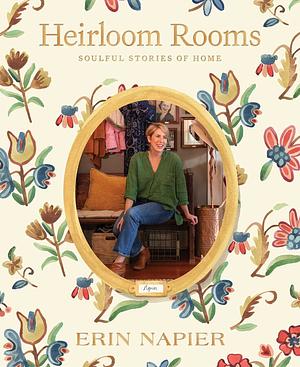 Heirloom Rooms: Soulful Stories of Home by Erin Napier