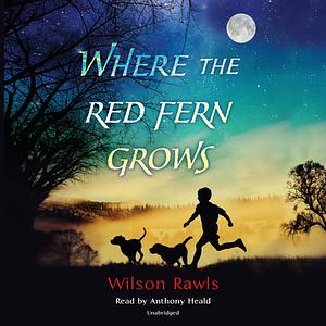 Where the Red Fern Grows by Wilson Rawls