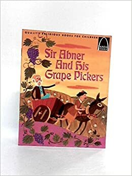 Sir Abner and His Grape Pickers:Matthew 20:1-16 for Children by Janice Kramer