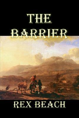 The Barrier by Rex Beach, Fiction, Westerns, Historical by Rex Beach