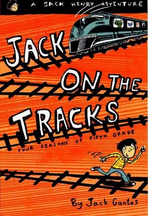 Jack on the Tracks: Four Seasons of Fifth Grade by Jack Gantos
