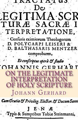 On the Legitimate Interpretation of Holy Scripture by Johann Gerhard