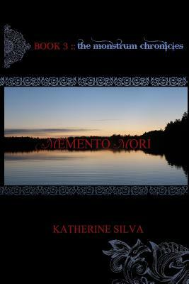 Memento Mori: Book 3 of the Monstrum Chronicles by Katherine Silva