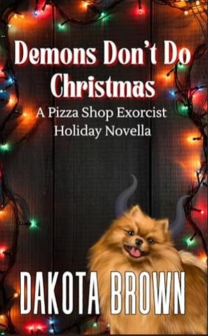 Demons Dont Do Christmas: A Pizza Shop Excorcist Hoilday Novella  by Dakota Brown