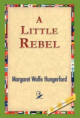 A Little Rebel by Margaret Wolfe Hungerford