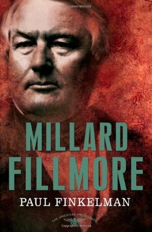 Millard Fillmore by Sean Wilentz, Arthur M. Schlesinger, Jr., Paul Finkelman