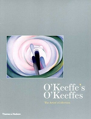 O'Keeffe's O'Keeffes: The Artist's Collection by Barbara Buhler Lynes, Russell Bowman