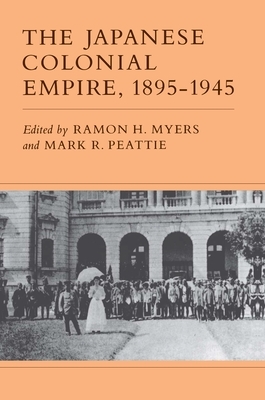 The Japanese Colonial Empire, 1895-1945 by 