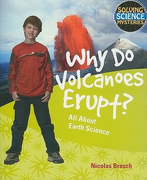 Why Do Volcanoes Erupt?: All about Earth Science by Nicolas Brasch