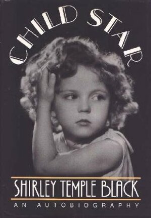 Child Star: An Autobiography by Shirley Temple Black