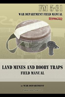 Land Mines and Booby Traps Field Manual: FM 5-31 by War Department