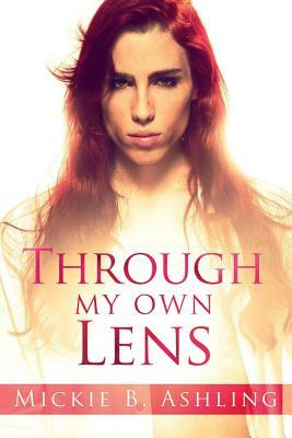 Through My Own Lens by Mickie B. Ashling