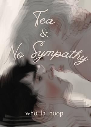 Tea and No Sympathy by Who La Hoop