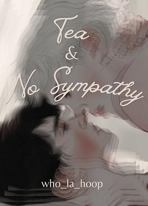 Tea and No Sympathy by who_la_hoop