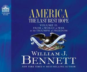 America: The Last Best Hope (Volume II) (Library Edition): From a World at War to the Triumph of Freedom by William J. Bennett