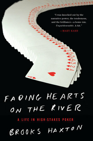 Fading Hearts on the River: A Life in High-Stakes Poker by Brooks Haxton