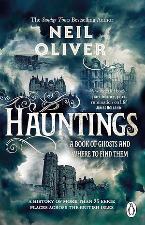 Hauntings: A Book of Ghosts and Where to Find Them Across 25 Eerie British Locations by Neil Oliver, Neil Oliver