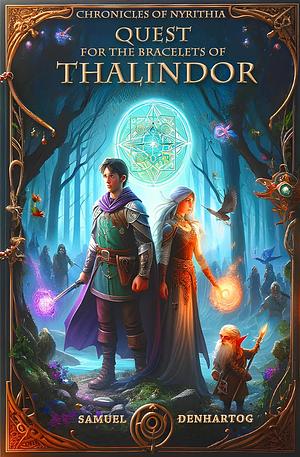 Quest for the Bracelets of Thalindor by Samuel DenHartog