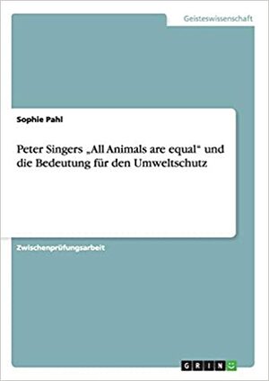 All Animals Are Equal by Peter Singer