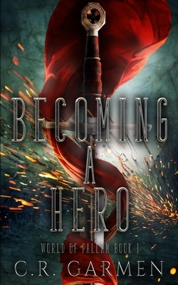 Becoming A Hero by C. R. Garmen