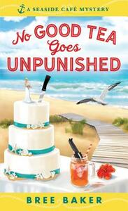 No Good Tea Goes Unpunished by Bree Baker