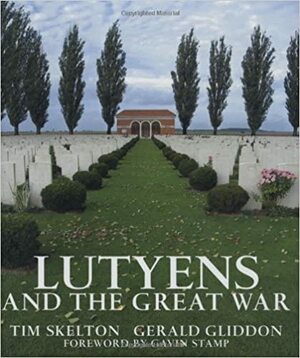 Lutyens and the Great War by Gerald Gliddon, Gavin Stamp, Tim Skelton