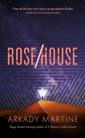 Rose/House by Arkady Martine