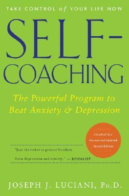 Self-Coaching: The Powerful Program to Beat Anxiety and Depression by Joseph J. Luciani