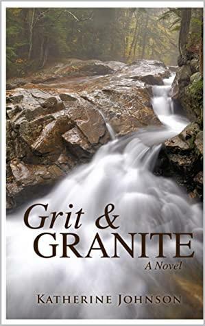Grit & Granite: A Novel by Katherine Johnson