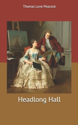 Headlong Hall by Thomas Love Peacock