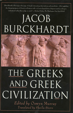 The Greeks and Greek Civilization by Sheila Stern, Oswyn Murray, Jacob Burckhardt