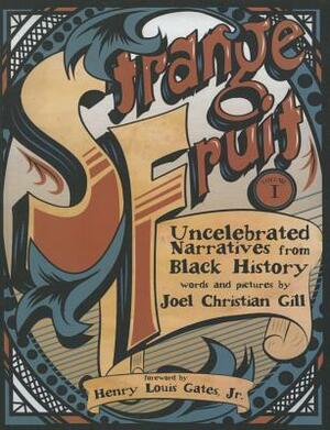 Strange Fruit, Volume 1: Uncelebrated Narratives from Black History by Joel Christian Gill, Henry Louis Gates, Jr.