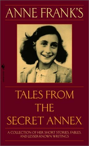 Anne Frank's Tales from the Secret Annex: A Collection of Her Short Stories, Fables, and Lesser-Known Writings by Anne Frank, Susan Massotty