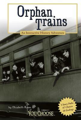 Orphan Trains: An Interactive History Adventure by Elizabeth Raum