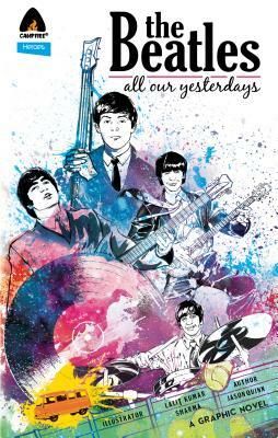 The Beatles: All Our Yesterdays by Jason Quinn