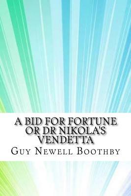 A Bid for Fortune or Dr Nikola's Vendetta by Guy Newell Boothby