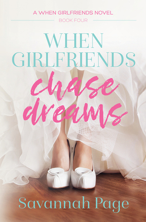 When Girlfriends Chase Dreams by Savannah Page