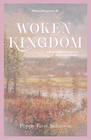 Woken Kingdom by Poppy Rose Solomon