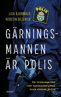 Gärningsmannen är polis: om trakasserier och tystnadskultur inom svensk polis by Kerstin Dejemyr, Lisa Bjurwald