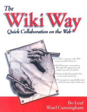 The Wiki Way: Collaboration and Sharing on the Internet With CDROM by Bo Leuf, Ward Cunningham
