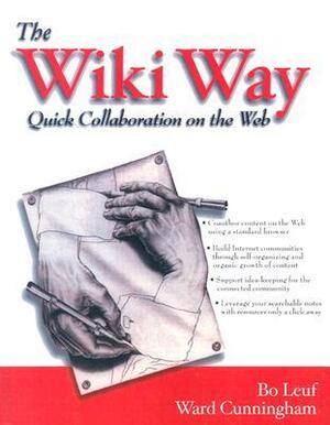 The Wiki Way: Collaboration and Sharing on the Internet With CDROM by Ward Cunningham, Bo Leuf