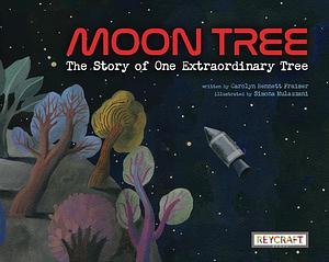 Moon Tree: The Story of One Extraordinary Tree by Carolyn Fraiser