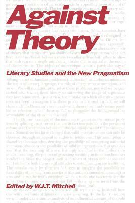 Against Theory: Literary Studies and the New Pragmatism by W.J.T. Mitchell